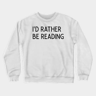 I'd rather be reading Crewneck Sweatshirt